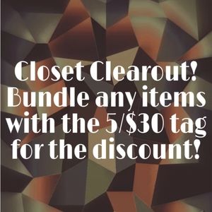 CLOSET CLEAROUT! LOOK FOR 5/$30 TAG